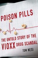 Poison Pills: The Untold Story of the Vioxx Drug Scandal