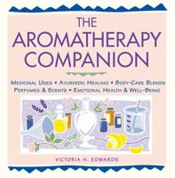 The Aromatherapy Companion: Medicinal Uses/Ayurvedic Healing/Body-Care Blends/Perfumes & Scents/Emotional Health & Well-Being (Herbal Body)