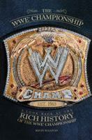 The WWE Championship: A Look Back at the Rich History of the WWE Championship