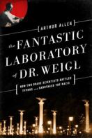 The Fantastic Laboratory of Dr. Weigl: How Two Brave Scientists Battled Typhus and Sabotaged the Nazis