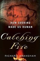 Catching fire (How Cooking Made Us Human)