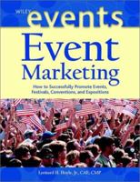 Event Marketing: How to Successfully Promote Events, Festivals, Conventions, and Expositions (The Wiley Event Management Series)