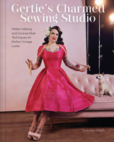 Gertie's Charmed Sewing Studio: Pattern Making and Couture-Style Techniques for Perfect Vintage Looks