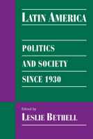 The Cambridge History of Latin America, Volume 6, Part 2: Latin America since 1930: Economy, Society and Politics: Politics and Society