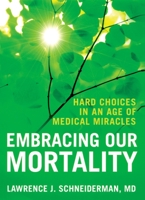 Embracing Our Mortality: Hard Choices in an Age of Medical Miracles