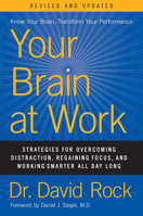 Your Brain at Work: Strategies for Overcoming Distraction, Regaining Focus, and Working Smarter All Day Long