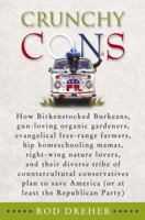 Crunchy Cons: How Birkenstocked Burkeans, gun-loving organic gardeners, evangelical free-range farmers, hip homeschooling mamas, right-wing nature lovers, ... America (or at least the Republican Party