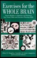 Exercises for the Whole Brain: Neuron-Builders to Stimulate and Entertain Your Visual, Math and Executive-Planning Skills