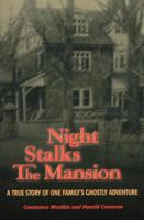 Night Stalks the Mansion: A True Story of One Family's Ghostly Adventure