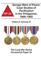 Savage Wars of Peace: Case Studies of Pacification in the Philippines, 1900-1902 1478161280 Book Cover