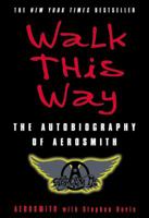 Walk This Way: The Autobiography of Aerosmith