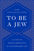 To Be a Jew: A Guide to Jewish Observance in Contemporary Life