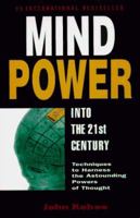 Mind Power into the 21st Century: Techniques to Harness the Astounding Powers of Thought