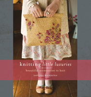 Knitting Little Luxuries: Beautiful Accessories to Knit