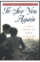 To See You Again: A True Story of Love in a Time of War