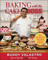 Baking with the Cake Boss: 100 of Buddy's Best Recipes and Decorating Secrets