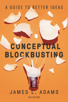 Conceptual Blockbusting: A Guide to Better Ideas