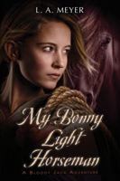 My Bonny Light Horseman: Being an Account of the Further Adventures of Jacky Faber, in Love and War