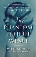 The Phantom of Fifth Avenue: The Mysterious Life and Scandalous Death of Heiress Huguette Clark