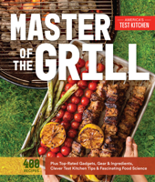 Master of the Grill: Recipes, Techniques, Tools, and Ingredients that Guarantee Success When You Cook Outdoors