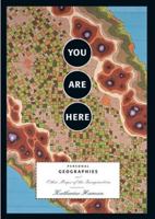 You Are Here: Personal Geographies and Other Maps of the Imagination