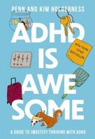 ADHD is Awesome: A Guide to (Mostly) Thriving with ADHD