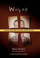 Wayne: An Abused Child's Story of Courage, Survival, and Hope