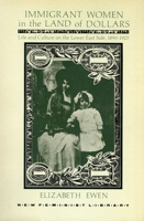 Immigrant Women in the Land of Dollars: Life and Culture on the Lower East Side 1890-1925 (New Feminist Library)