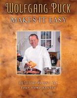 Wolfgang Puck Makes It Easy: Delicious Recipes for Your Home Kitchen