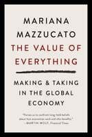 The Value of Everything: Who Makes and Who Takes from the Real Economy