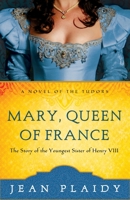 Mary, Queen of France: The Tudor Princesses 1443404640 Book Cover