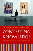 Contesting Knowledge: Museums and Indigenous Perspectives