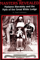 The Masters Revealed: Madam Blavatsky and the Myth of the Great White Lodge (Suny Series in Western Esoteric Traditions)