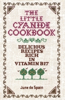 The Little Cyanide Cookbook; Delicious Recipes Rich in Vitamin B17