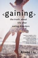 Gaining: The Truth About Life After Eating Disorders