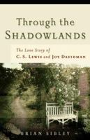 Through the Shadowlands: The Love Story of C. S. Lewis and Joy Davidman