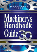 Machinery's Handbook Guide 27th Edition (Machinery's Handbook Guide to the Use of Tables and Formulas)