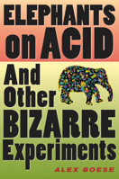 Elephants on Acid and Other Bizarre Experiments