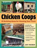 Chicken Coops: 45 Building Plans for Housing Your Flock