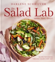 The Salad Lab: Whisk, Toss, Enjoy!: Recipes for Making Fabulous Salads Every Day