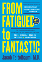 From Fatigued to Fantastic!: A Proven Program to Regain Vibrant Health, Based on a New Scientific Study Showing Effective Treatment for Chronic Fatigue and Fibromyalgia