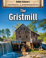 The Gristmill (Historic Communities: a Bobbie Kalman Series)