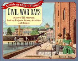 Civil War Days: Discover the Past with Exciting Projects, Games, Activities, and Recipes