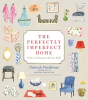 The Perfectly Imperfect Home: How to Decorate & Live Well