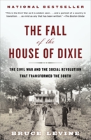 The Fall of the House of Dixie: The Civil War and the Social Revolution that Transformed the South