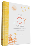 The Joy of Less, A Minimalist Living Guide: How to Declutter, Organize, and Simplify Your Life