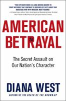 American Betrayal: The Secret Assault on Our Nation's Character