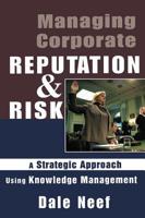 Managing Corporate Reputation and Risk: A Strategic Approach Using Knowledge Management