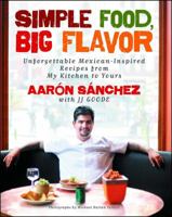 Simple Food, Big Flavor: Unforgettable Mexican-Inspired Dishes from My Kitchen to Yours