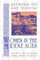 Between Pit and Pedestal: Women in the Middle Ages 0910129339 Book Cover